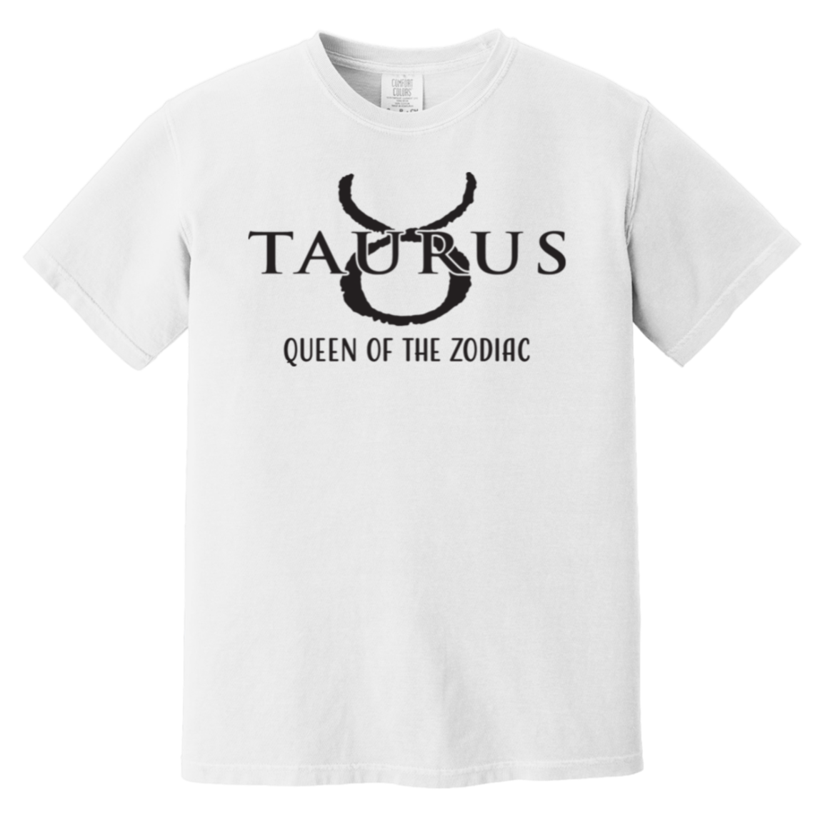 comfort color white Taurus Zodiac Sign Queen Of The Zodiac Tee