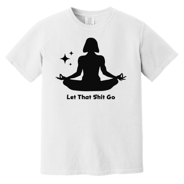 Let That Shit Go Tshirt